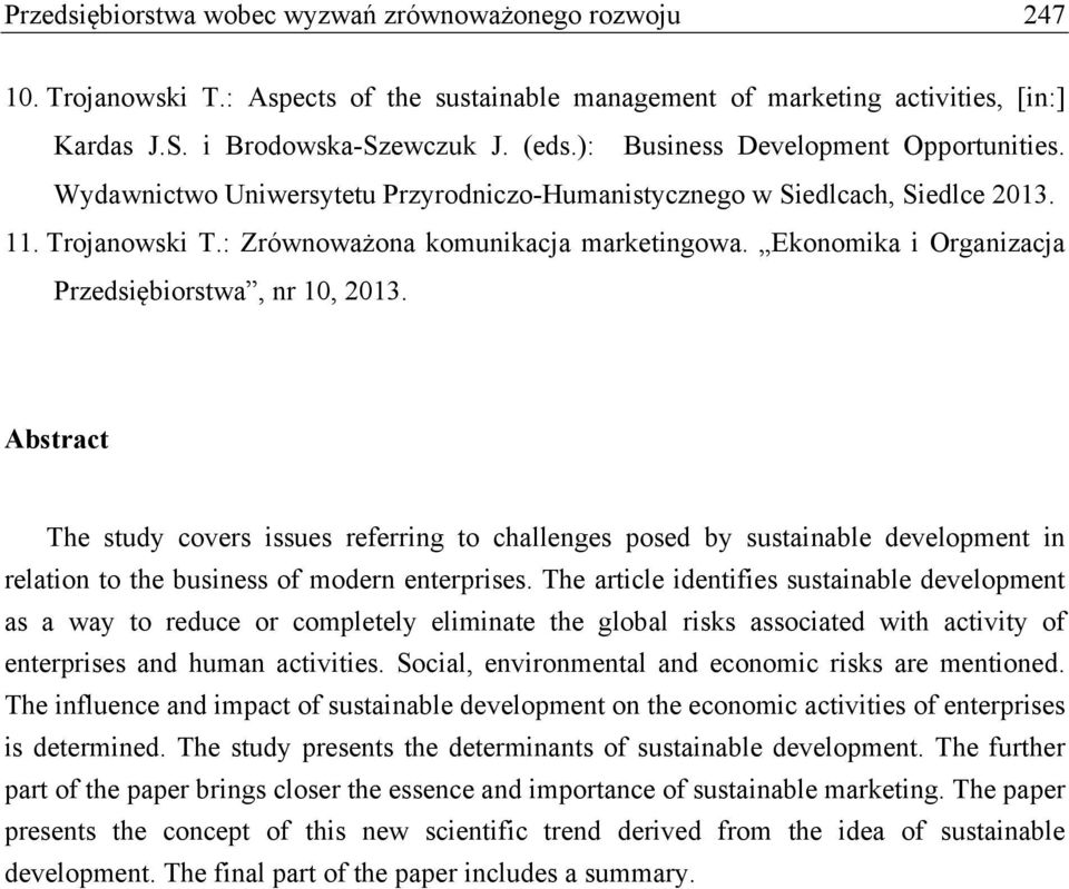 Ekonomika i Organizacja Przedsiębiorstwa, nr 10, 2013. Abstract The study covers issues referring to challenges posed by sustainable development in relation to the business of modern enterprises.