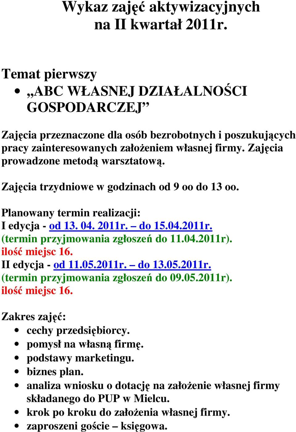 04.2011r). II edycja - od 11.05.2011r. do 13.05.2011r. (termin przyjmowania zgłoszeń do 09.05.2011r). cechy przedsiębiorcy. pomysł na własną firmę.