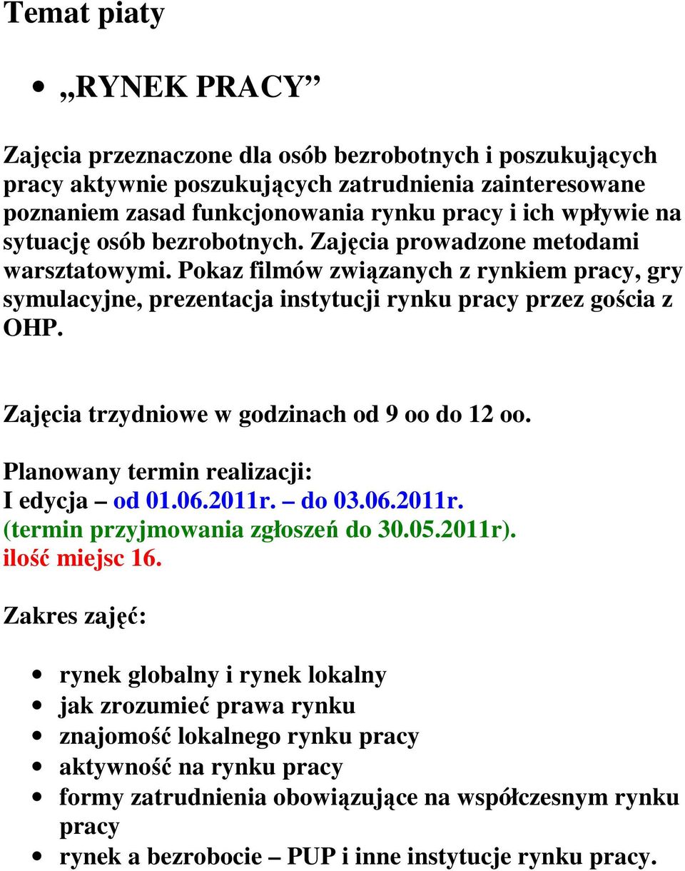 Zajęcia trzydniowe w godzinach od 9 oo do 12 oo. I edycja od 01.06.2011r. do 03.06.2011r. (termin przyjmowania zgłoszeń do 30.05.2011r).