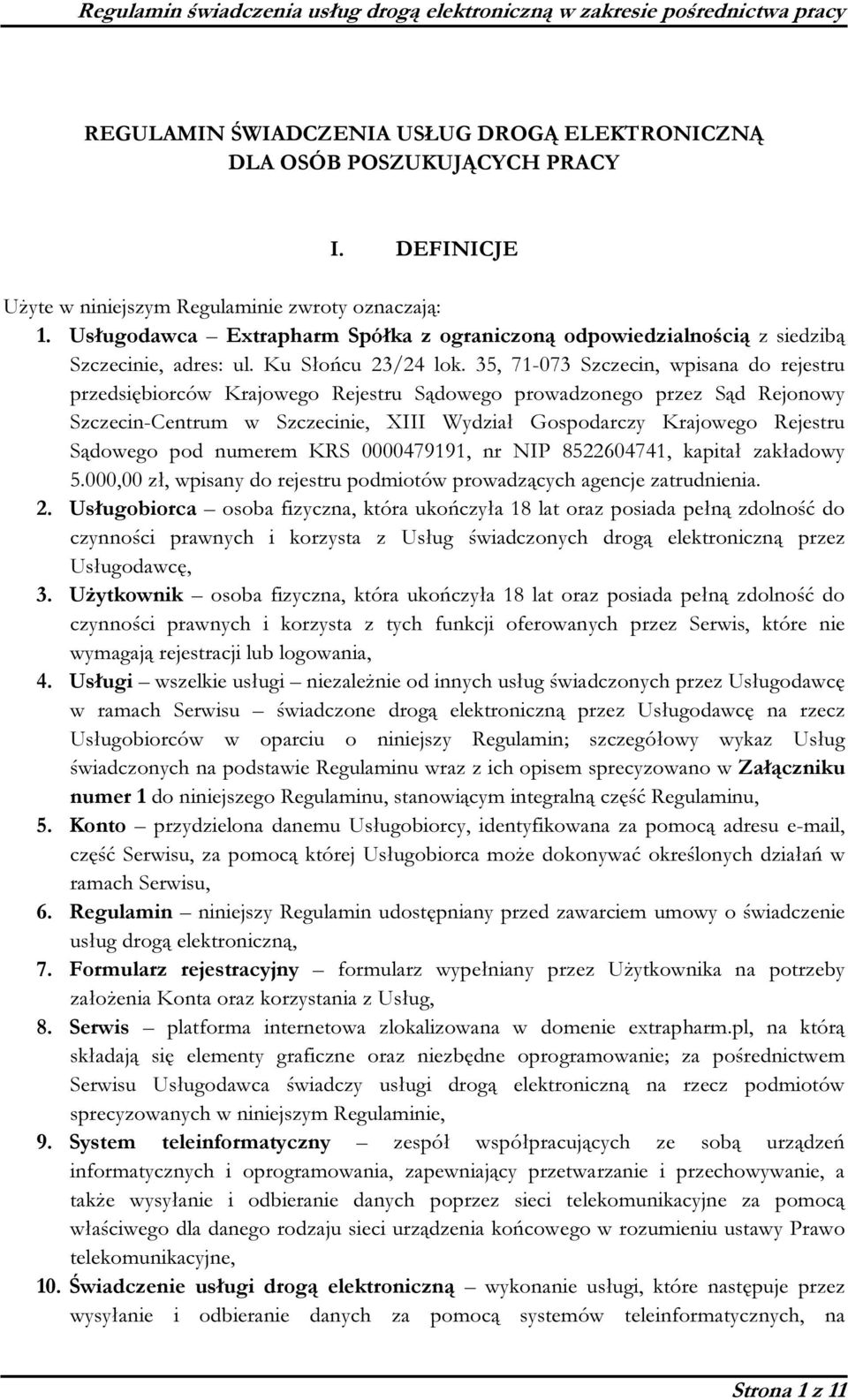 35, 71-073 Szczecin, wpisana do rejestru przedsiębiorców Krajowego Rejestru Sądowego prowadzonego przez Sąd Rejonowy Szczecin-Centrum w Szczecinie, XIII Wydział Gospodarczy Krajowego Rejestru