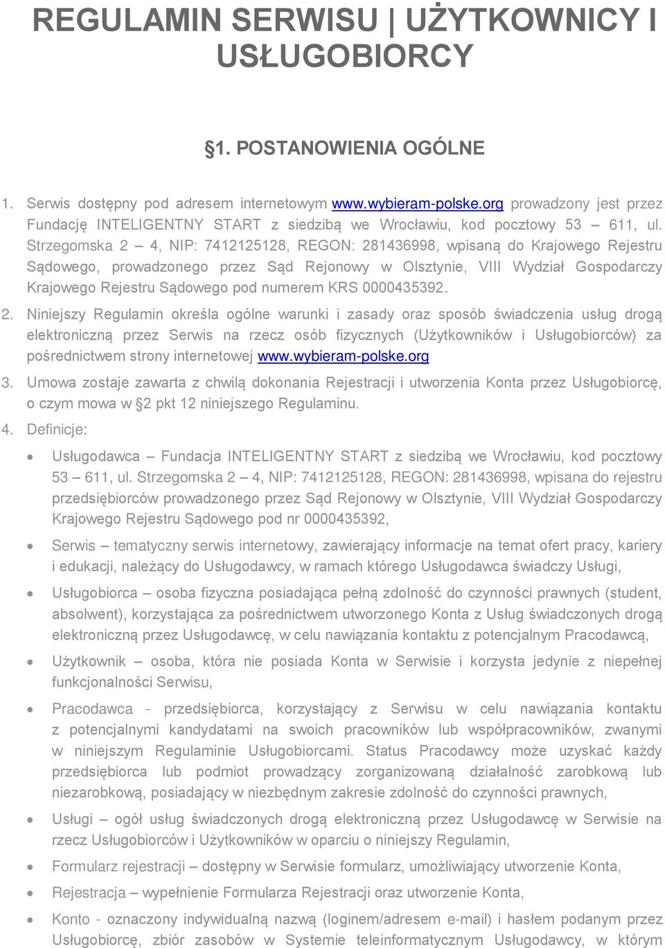 Strzegomska 2 4, NIP: 7412125128, REGON: 281436998, wpisaną do Krajowego Rejestru Sądowego, prowadzonego przez Sąd Rejonowy w Olsztynie, VIII Wydział Gospodarczy Krajowego Rejestru Sądowego pod