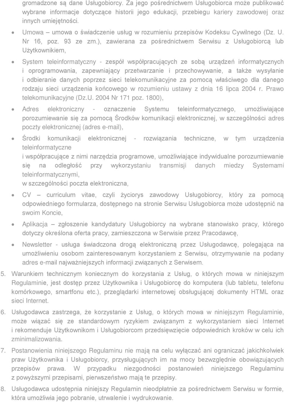 ), zawierana za pośrednictwem Serwisu z Usługobiorcą lub Użytkownikiem, System teleinformatyczny - zespół współpracujących ze sobą urządzeń informatycznych i oprogramowania, zapewniający