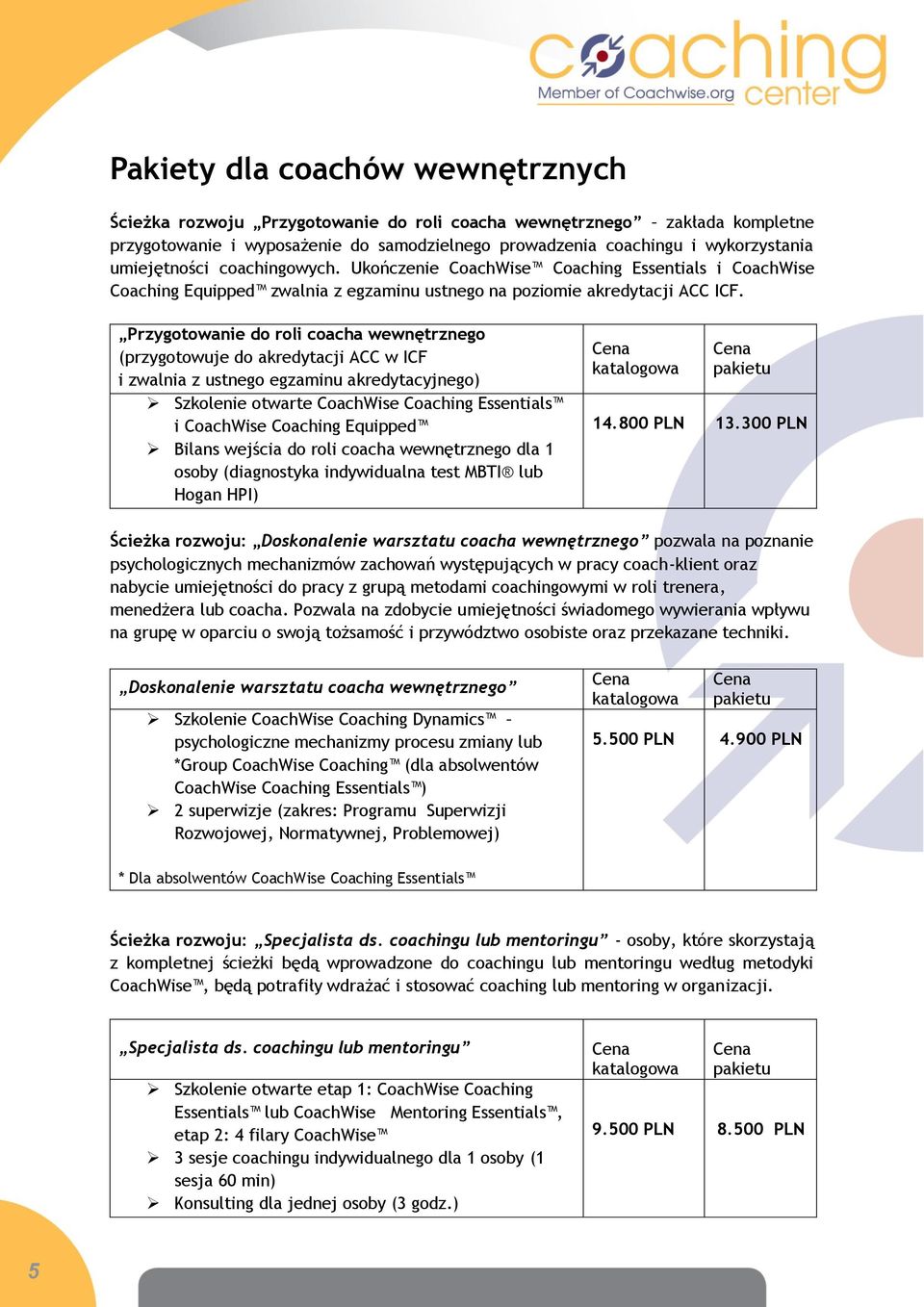 Przygotowanie do roli coacha wewnętrznego (przygotowuje do akredytacji ACC w ICF i zwalnia z ustnego egzaminu akredytacyjnego) Szkolenie otwarte CoachWise Coaching Essentials i CoachWise Coaching