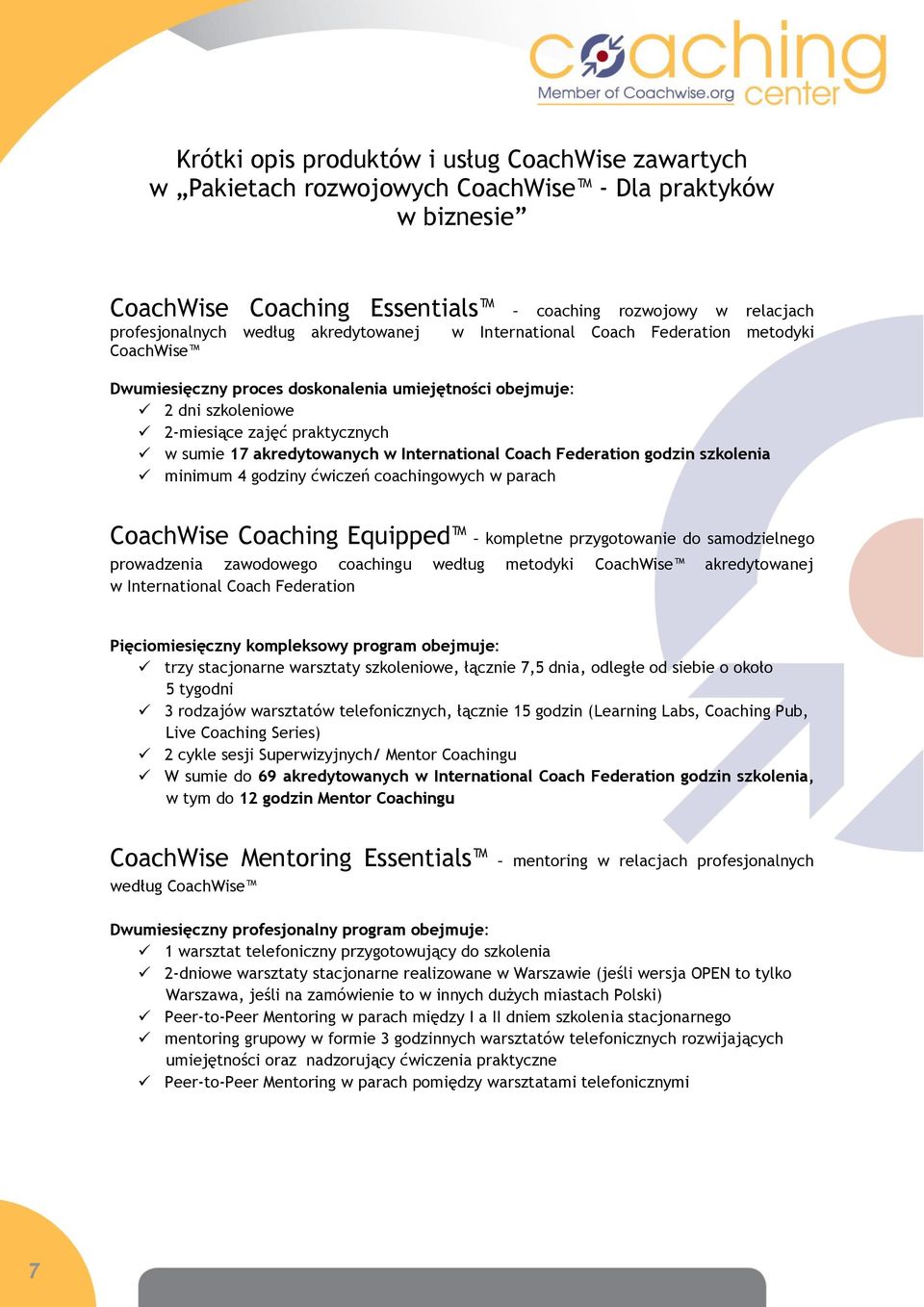 International Coach Federation godzin szkolenia minimum 4 godziny ćwiczeń coachingowych w parach CoachWise Coaching Equipped kompletne przygotowanie do samodzielnego prowadzenia zawodowego coachingu