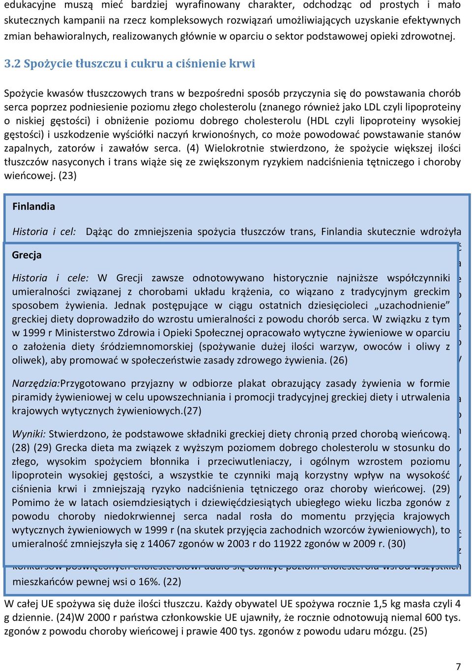 2 Spożycie tłuszczu i cukru a ciśnienie krwi Spożycie kwasów tłuszczowych trans w bezpośredni sposób przyczynia się do powstawania chorób serca poprzez podniesienie poziomu złego cholesterolu