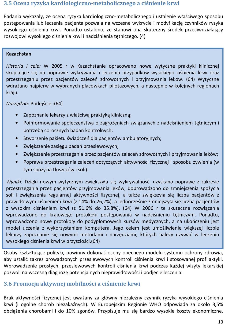 Ponadto ustalono, że stanowi ona skuteczny środek przeciwdziałający rozwojowi wysokiego ciśnienia krwi i nadciśnienia tętniczego.