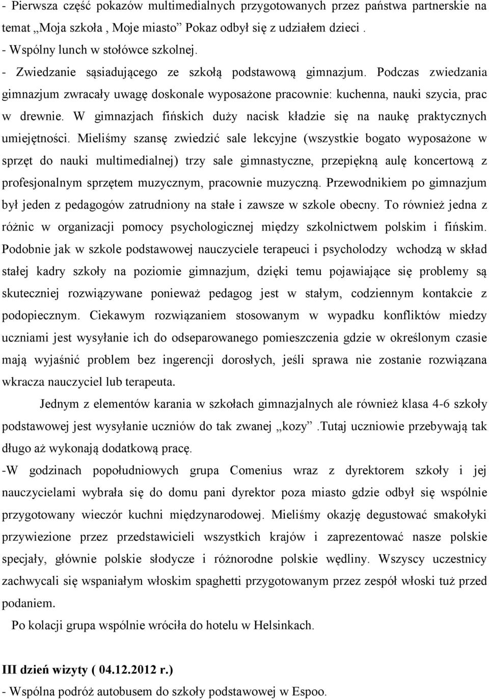 W gimnazjach fińskich duży nacisk kładzie się na naukę praktycznych umiejętności.