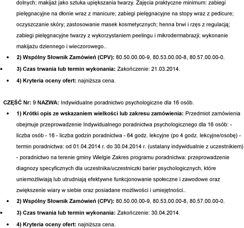 regulacją; zabiegi pielęgnacyjne twarzy z wykorzystaniem peelingu i mikrodermabrazji; wykonanie makijażu dziennego i wieczorowego.. 3) Czas trwania lub termin wykonania: Zakończenie: 21.03.2014.