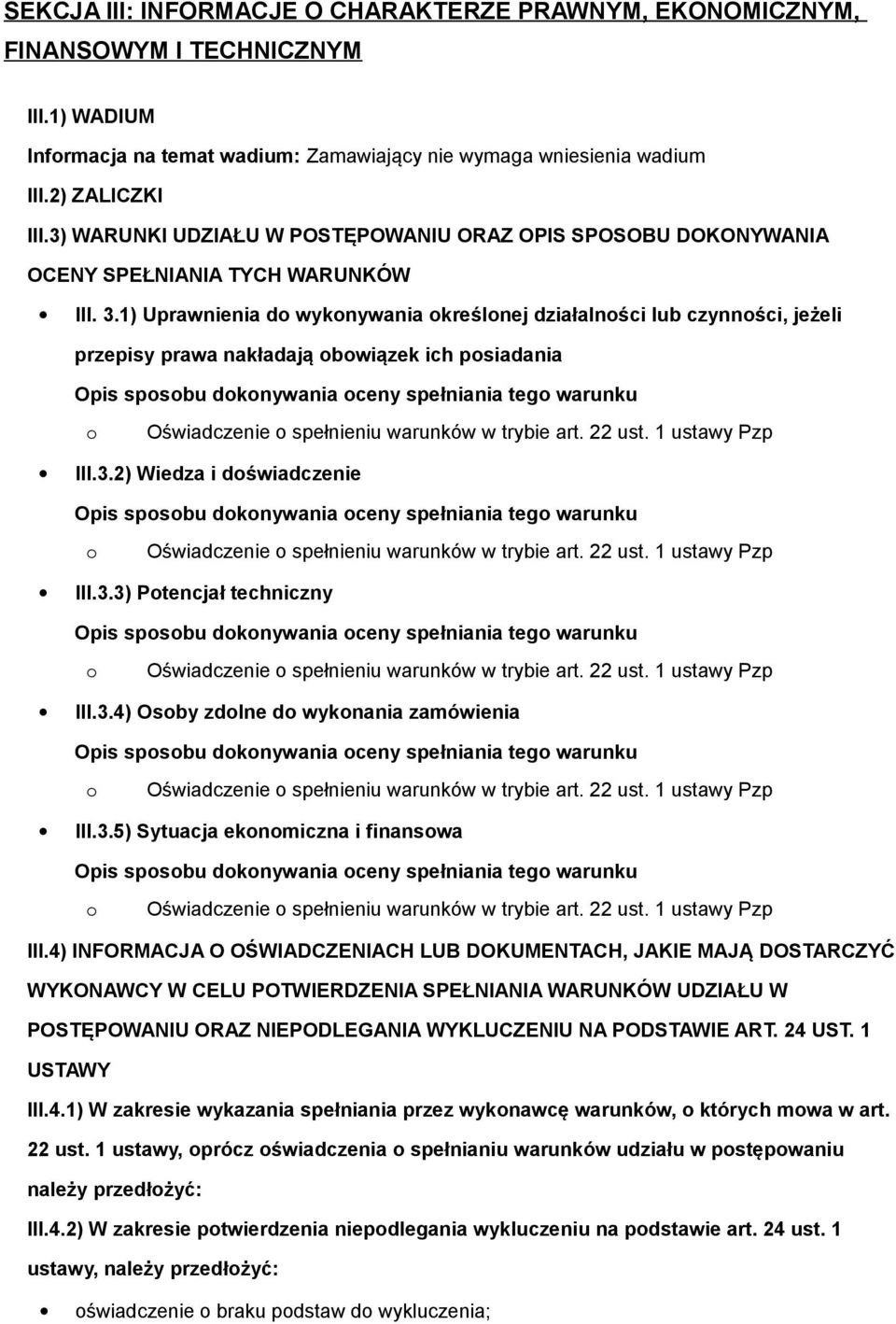 1) Uprawnienia do wykonywania określonej działalności lub czynności, jeżeli przepisy prawa nakładają obowiązek ich posiadania Opis sposobu dokonywania oceny spełniania tego warunku o Oświadczenie o