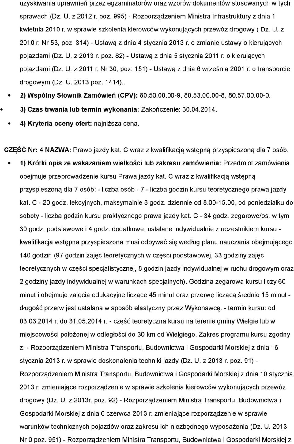 o kierujących pojazdami (Dz. U. z 2011 r. Nr 30, poz. 151) - Ustawą z dnia 6 września 2001 r. o transporcie drogowym (Dz. U. 2013 poz. 1414).. 3) Czas trwania lub termin wykonania: Zakończenie: 30.04.