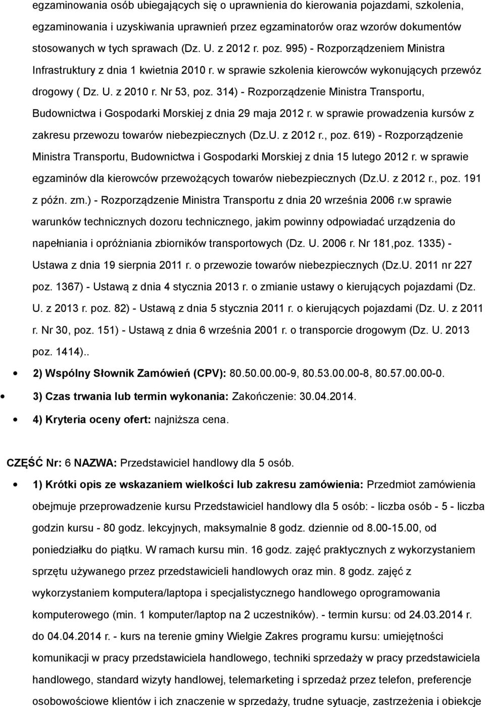 314) - Rozporządzenie Ministra Transportu, Budownictwa i Gospodarki Morskiej z dnia 29 maja 2012 r. w sprawie prowadzenia kursów z zakresu przewozu towarów niebezpiecznych (Dz.U. z 2012 r., poz.