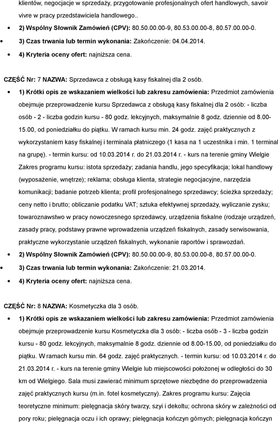 lekcyjnych, maksymalnie 8 godz. dziennie od 8.00-15.00, od poniedziałku do piątku. W ramach kursu min. 24 godz.