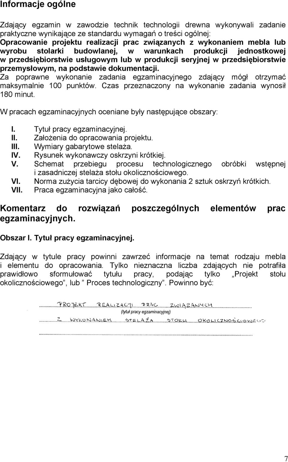 dokumentacji. Za poprawne wykonanie zadania egzaminacyjnego zdający mógł otrzymać maksymalnie 100 punktów. Czas przeznaczony na wykonanie zadania wynosił 180 minut.