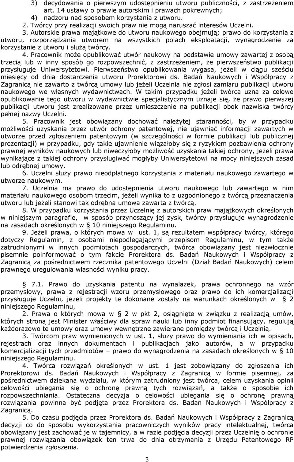 Autorskie prawa majątkowe do utworu naukowego obejmują: prawo do korzystania z utworu, rozporządzania utworem na wszystkich polach eksploatacji, wynagrodzenie za korzystanie z utworu i służą twórcy.