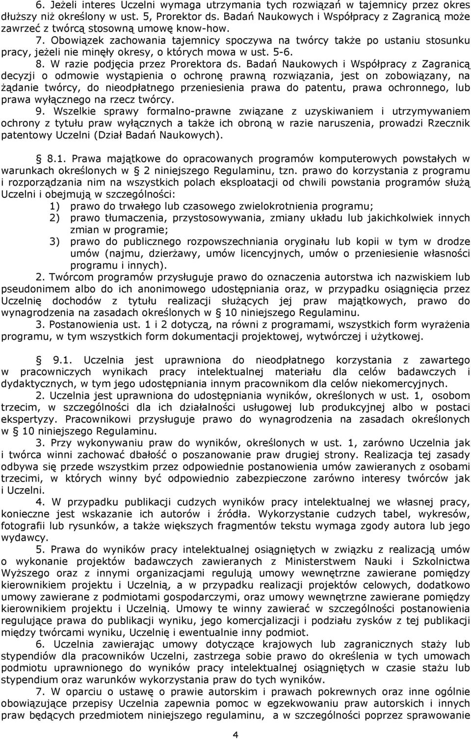 Obowiązek zachowania tajemnicy spoczywa na twórcy także po ustaniu stosunku pracy, jeżeli nie minęły okresy, o których mowa w ust. 5-6. 8. W razie podjęcia przez Prorektora ds.