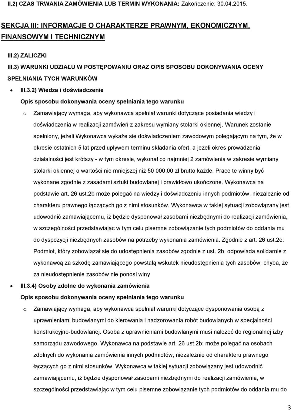 wymaga, aby wykonawca spełniał warunki dotyczące posiadania wiedzy i doświadczenia w realizacji zamówień z zakresu wymiany stolarki okiennej.