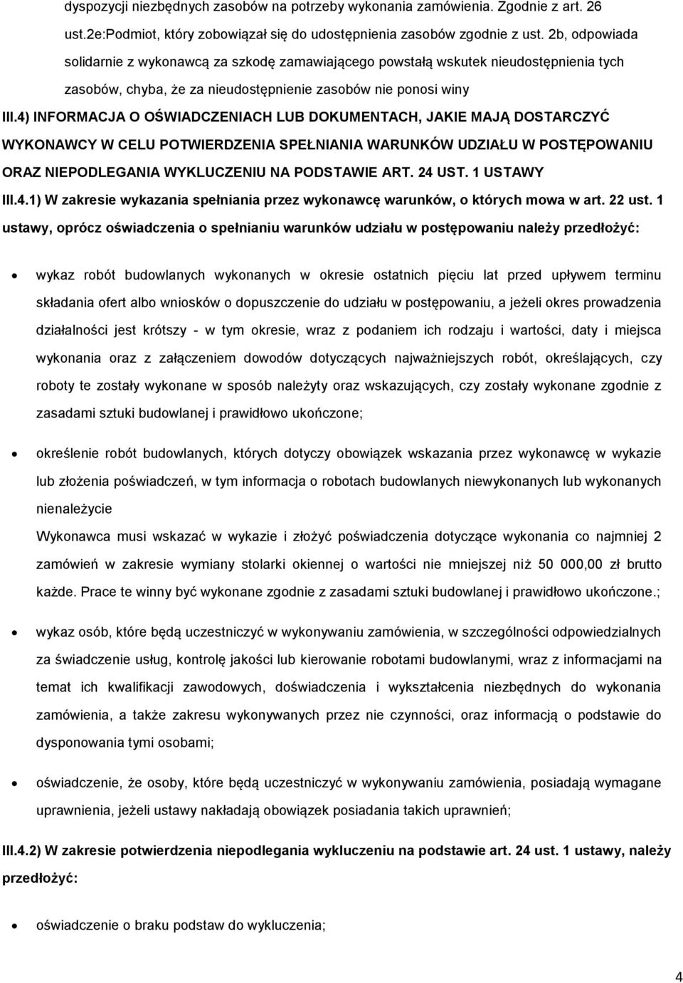 4) INFORMACJA O OŚWIADCZENIACH LUB DOKUMENTACH, JAKIE MAJĄ DOSTARCZYĆ WYKONAWCY W CELU POTWIERDZENIA SPEŁNIANIA WARUNKÓW UDZIAŁU W POSTĘPOWANIU ORAZ NIEPODLEGANIA WYKLUCZENIU NA PODSTAWIE ART. 24 UST.