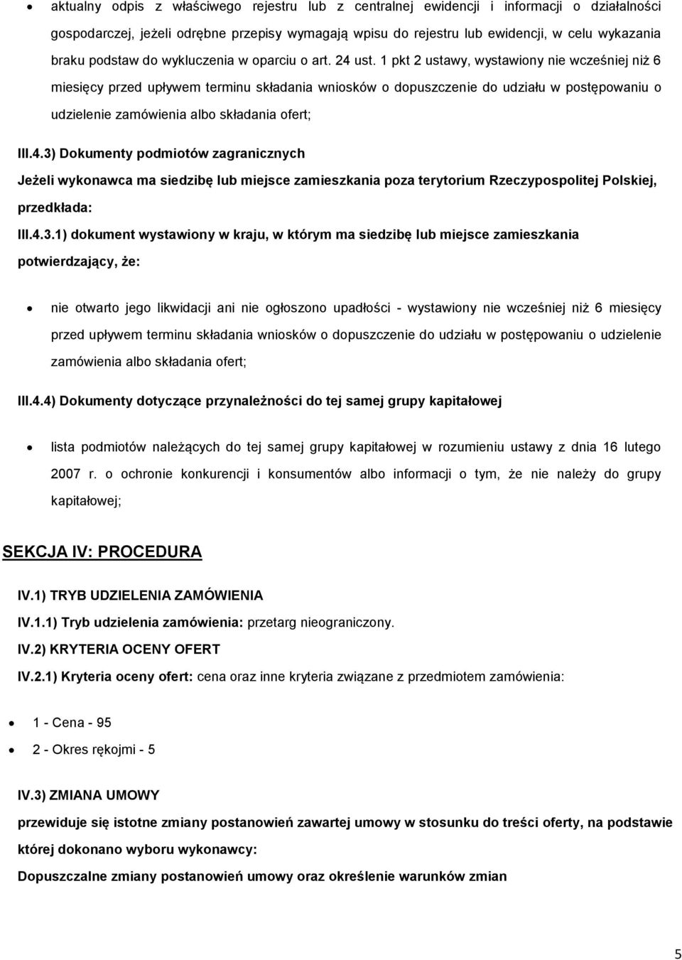 1 pkt 2 ustawy, wystawiony nie wcześniej niż 6 miesięcy przed upływem terminu składania wniosków o dopuszczenie do udziału w postępowaniu o udzielenie zamówienia albo składania ofert; III.4.