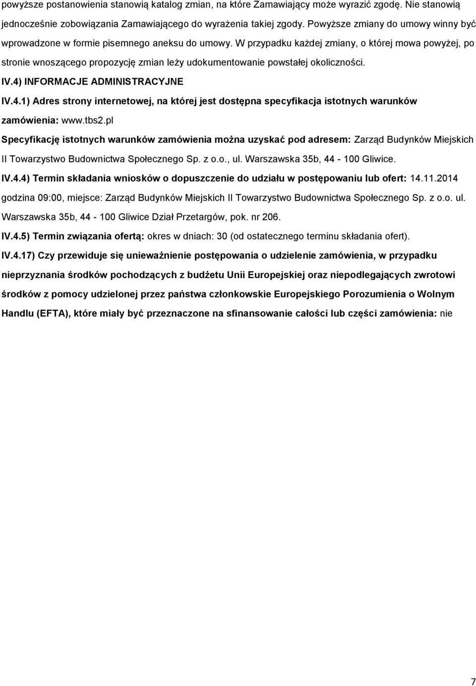 W przypadku każdej zmiany, o której mowa powyżej, po stronie wnoszącego propozycję zmian leży udokumentowanie powstałej okoliczności. IV.4)