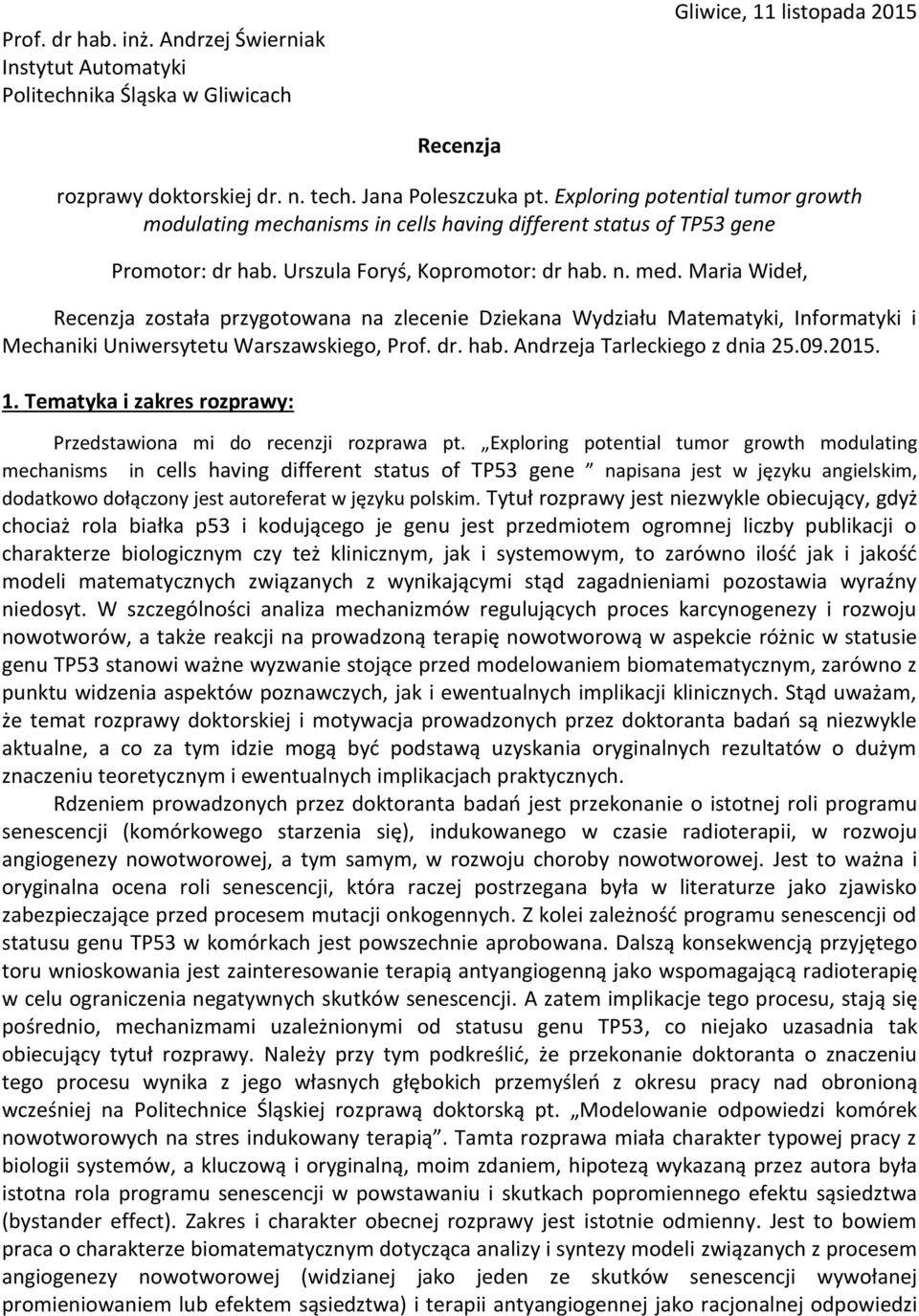 Maria Wideł, Recenzja została przygotowana na zlecenie Dziekana Wydziału Matematyki, Informatyki i Mechaniki Uniwersytetu Warszawskiego, Prof. dr. hab. Andrzeja Tarleckiego z dnia 25.09.2015. 1.