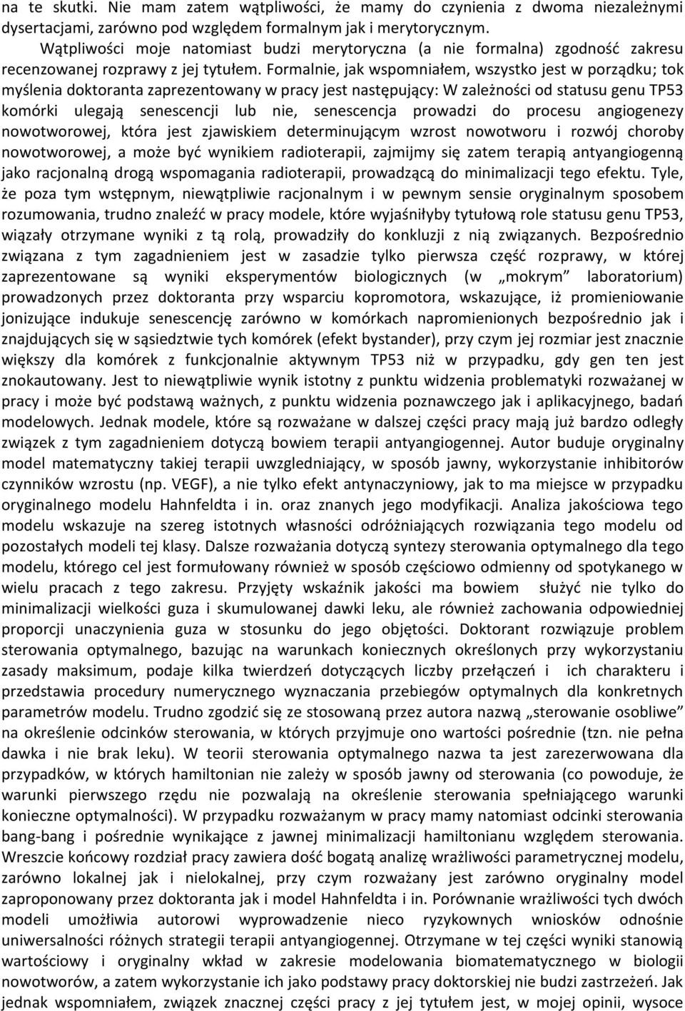 Formalnie, jak wspomniałem, wszystko jest w porządku; tok myślenia doktoranta zaprezentowany w pracy jest następujący: W zależności od statusu genu TP53 komórki ulegają senescencji lub nie,