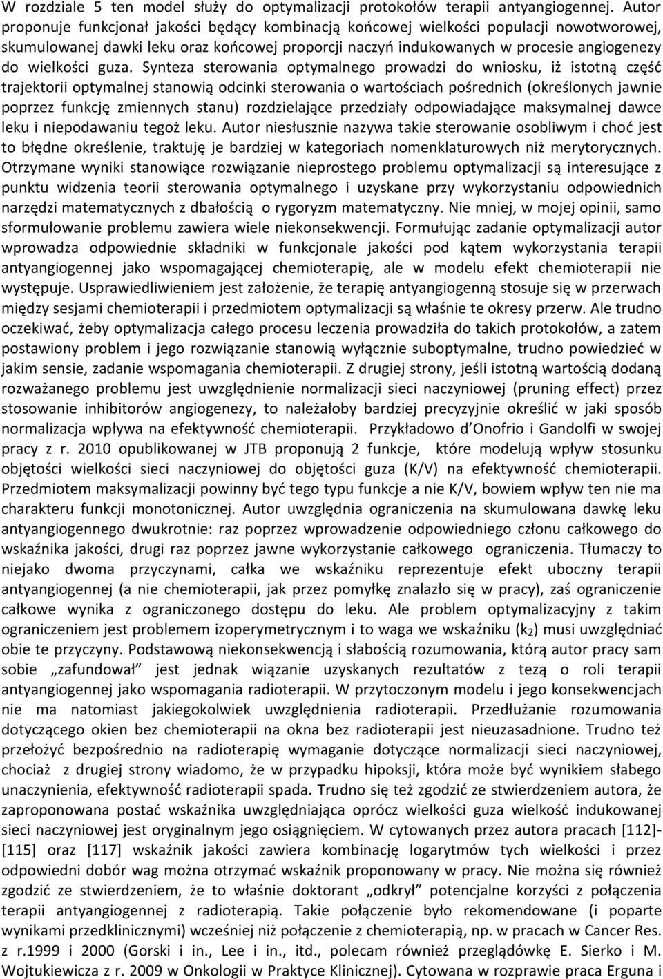 guza. Synteza sterowania optymalnego prowadzi do wniosku, iż istotną część trajektorii optymalnej stanowią odcinki sterowania o wartościach pośrednich (określonych jawnie poprzez funkcję zmiennych