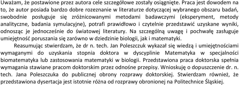 analityczne, badania symulacyjne), potrafi prawidłowo i czytelnie przedstawić uzyskane wyniki, odnosząc je jednocześnie do światowej literatury.