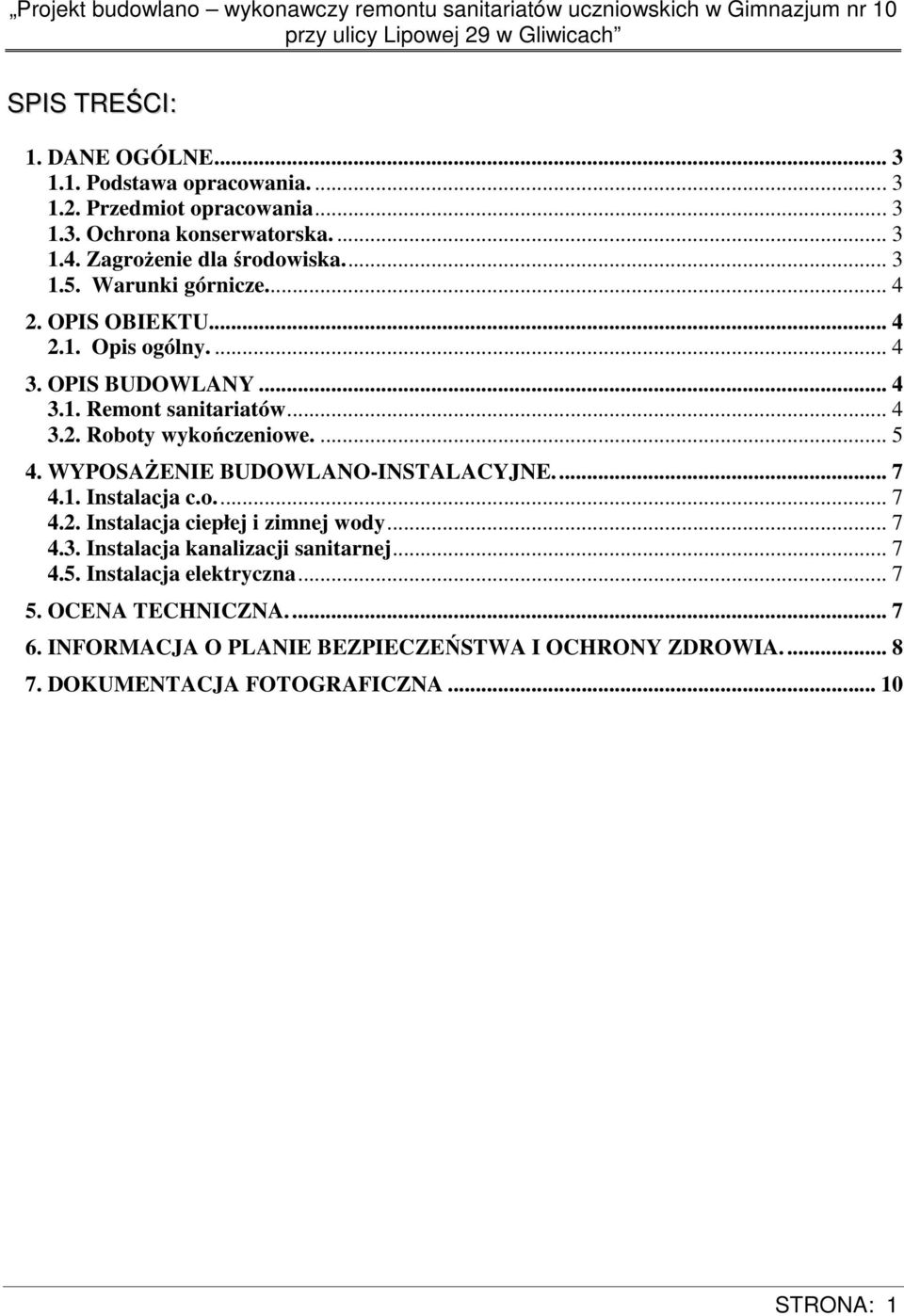 .. 4 3.2. Roboty wykończeniowe.... 5 4. WYPOSAśENIE BUDOWLANO-INSTALACYJNE.... 7 4.1. Instalacja c.o.... 7 4.2. Instalacja ciepłej i zimnej wody... 7 4.3. Instalacja kanalizacji sanitarnej.