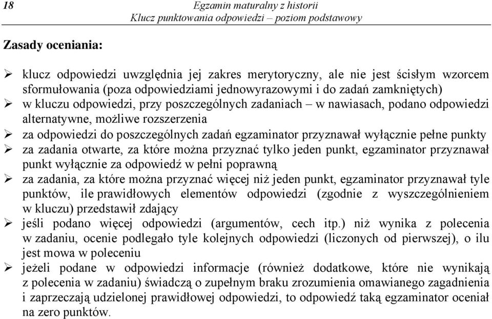 wyłącznie pełne punkty za zadania otwarte, za które można przyznać tylko jeden punkt, egzaminator przyznawał punkt wyłącznie za odpowiedź w pełni poprawną za zadania, za które można przyznać więcej