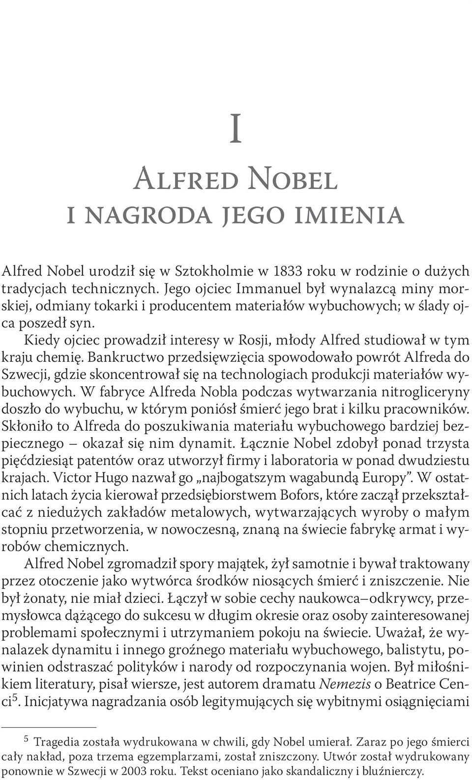 Kiedy ojciec prowadził interesy w Rosji, młody Alfred studiował w tym kraju chemię.