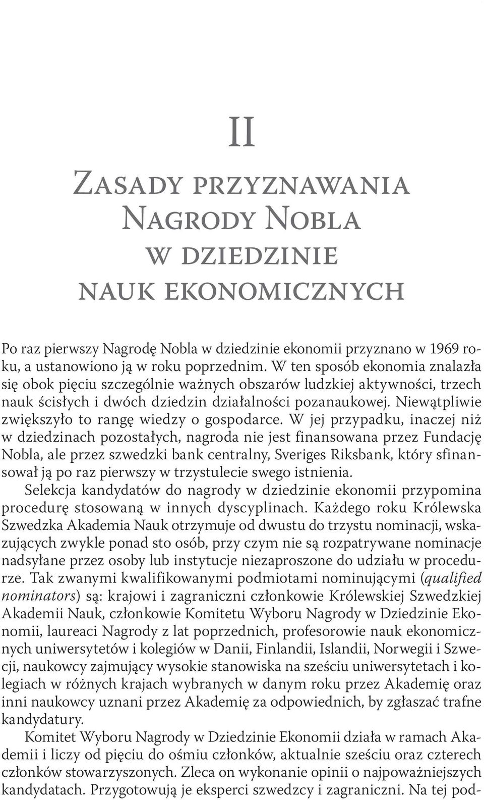 W ten sposób ekonomia znalazła się obok pięciu szczególnie ważnych obszarów ludzkiej aktywności, trzech nauk ścisłych i dwóch dziedzin działalności pozanaukowej.