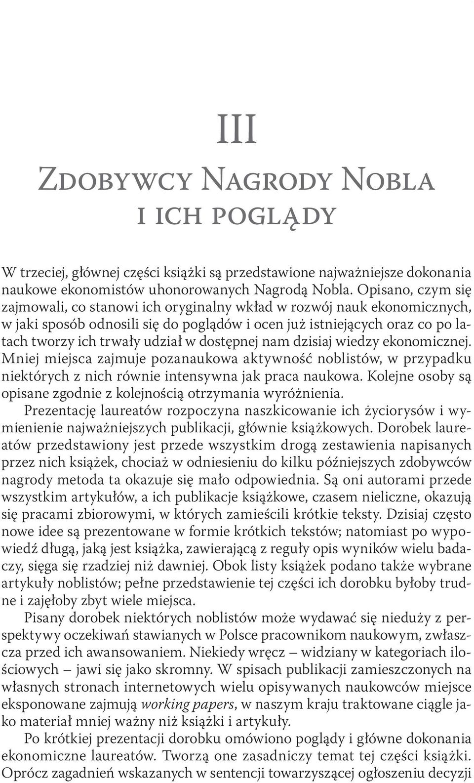 Opisano, czym się zajmowali, co stanowi ich oryginalny wkład w rozwój nauk ekonomicznych, w jaki sposób odnosili się do poglądów i ocen już istniejących oraz co po latach tworzy ich trwały udział w