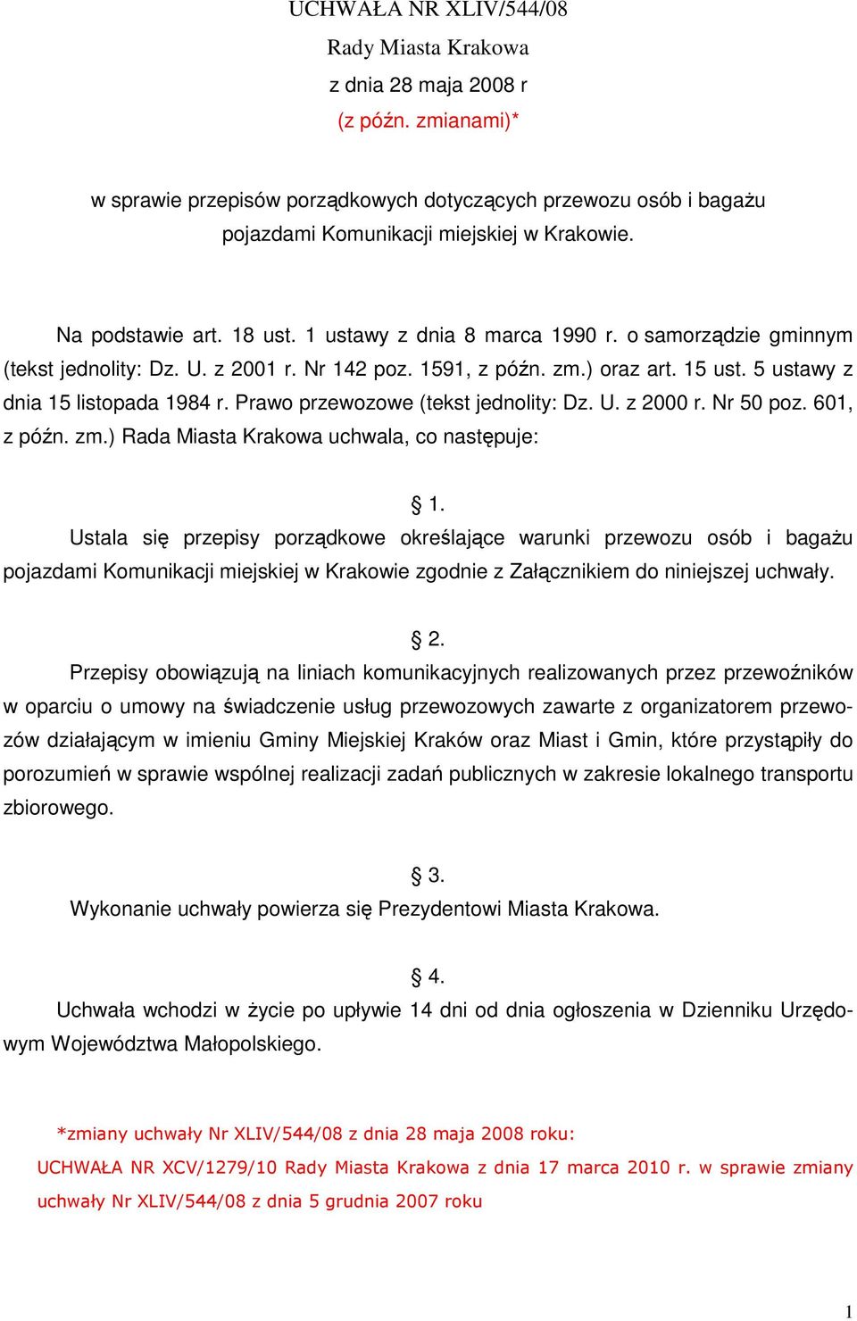 Prawo przewozowe (tekst jednolity: Dz. U. z 2000 r. Nr 50 poz. 601, z późn. zm.) Rada Miasta Krakowa uchwala, co następuje: 1.