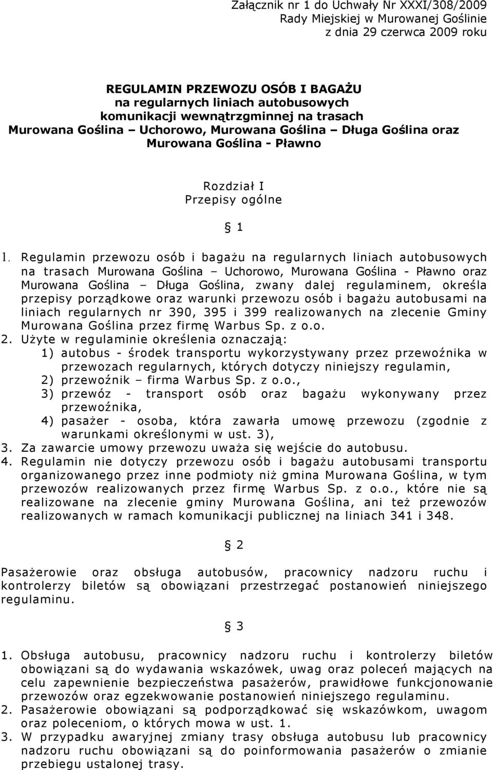 Regulamin przewozu osób i bagażu na regularnych liniach autobusowych na trasach Murowana Goślina Uchorowo, Murowana Goślina - Pławno oraz Murowana Goślina Długa Goślina, zwany dalej regulaminem,