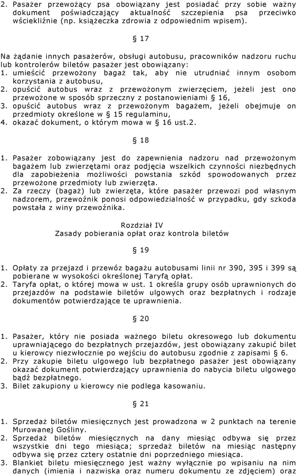 umieścić przewożony bagaż tak, aby nie utrudniać innym osobom korzystania z autobusu, 2.