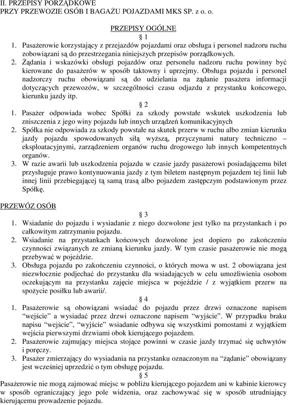 śądania i wskazówki obsługi pojazdów oraz personelu nadzoru ruchu powinny być kierowane do pasaŝerów w sposób taktowny i uprzejmy.