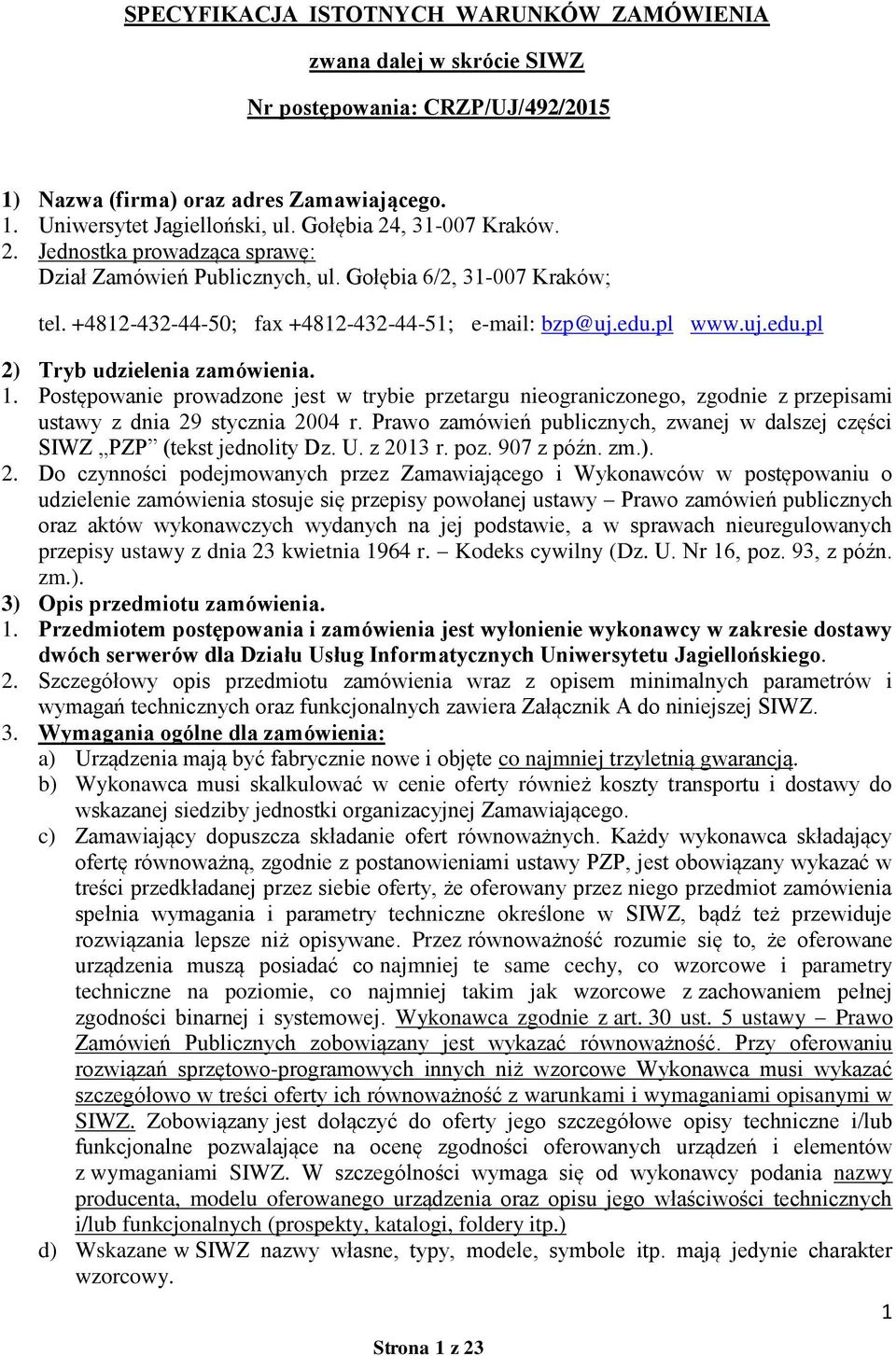 pl www.uj.edu.pl 2) Tryb udzielenia zamówienia. 1. Postępowanie prowadzone jest w trybie przetargu nieograniczonego, zgodnie z przepisami ustawy z dnia 29 stycznia 2004 r.