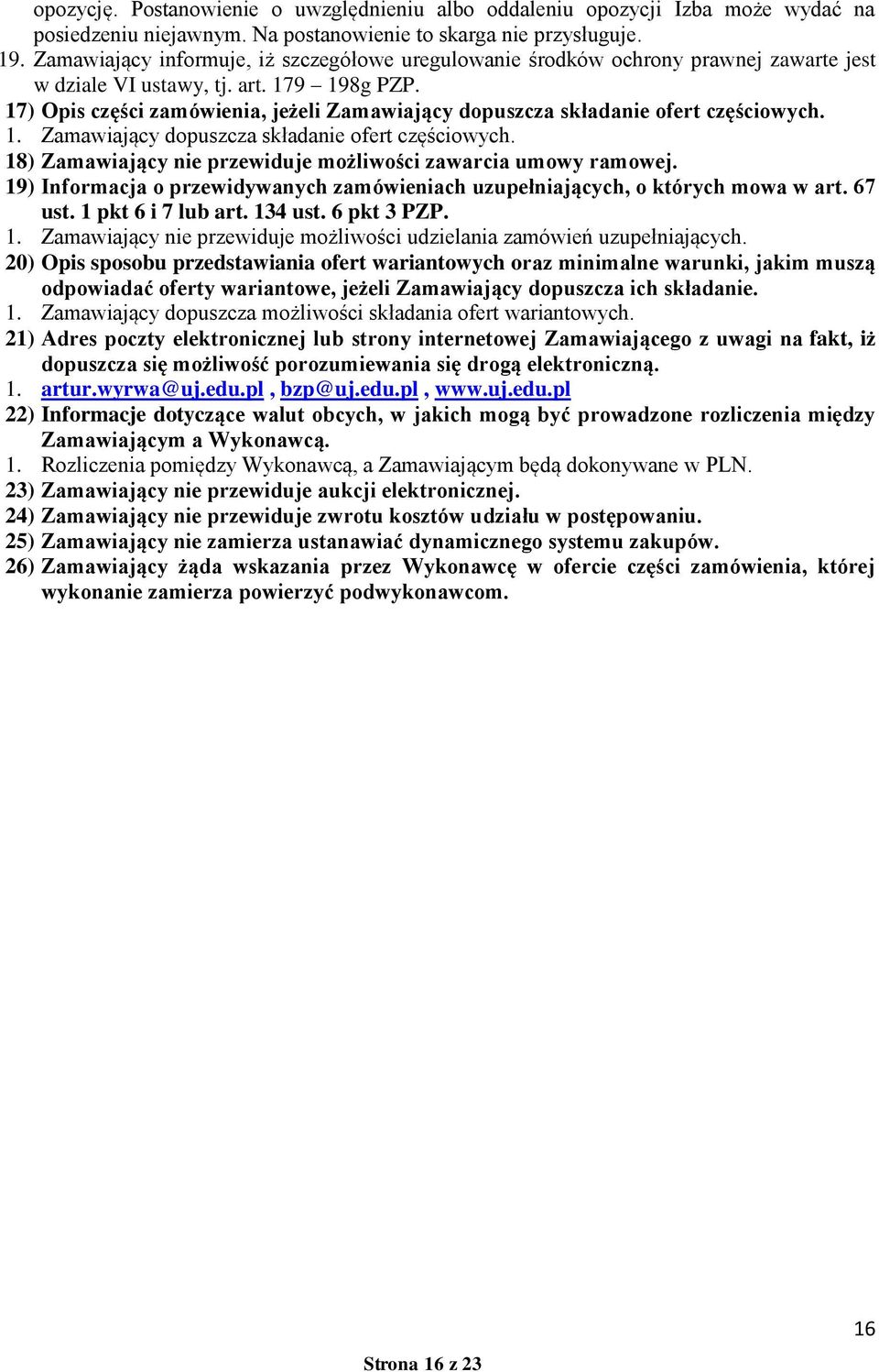 17) Opis części zamówienia, jeżeli Zamawiający dopuszcza składanie ofert częściowych. 1. Zamawiający dopuszcza składanie ofert częściowych. 18) Zamawiający nie przewiduje możliwości zawarcia umowy ramowej.