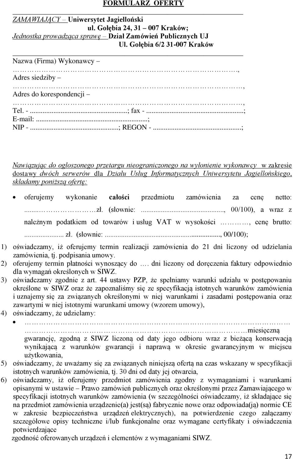 ..; Nawiązując do ogłoszonego przetargu nieograniczonego na wyłonienie wykonawcy w zakresie dostawy dwóch serwerów dla Działu Usług Informatycznych Uniwersytetu Jagiellońskiego, składamy poniższą