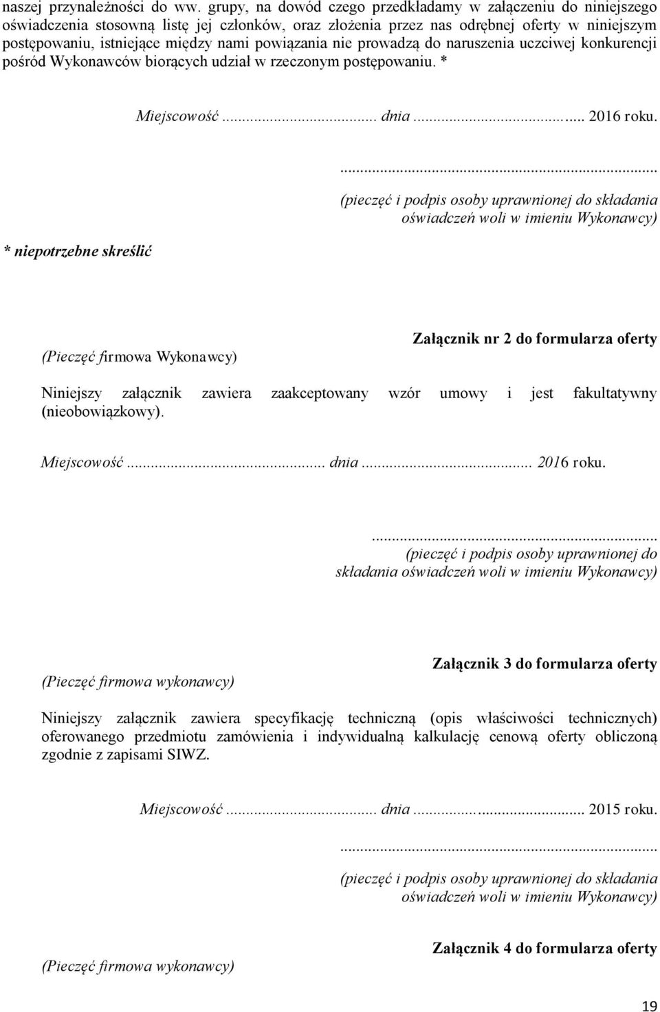 powiązania nie prowadzą do naruszenia uczciwej konkurencji pośród Wykonawców biorących udział w rzeczonym postępowaniu. * Miejscowość... dnia... 2016 roku. * niepotrzebne skreślić.