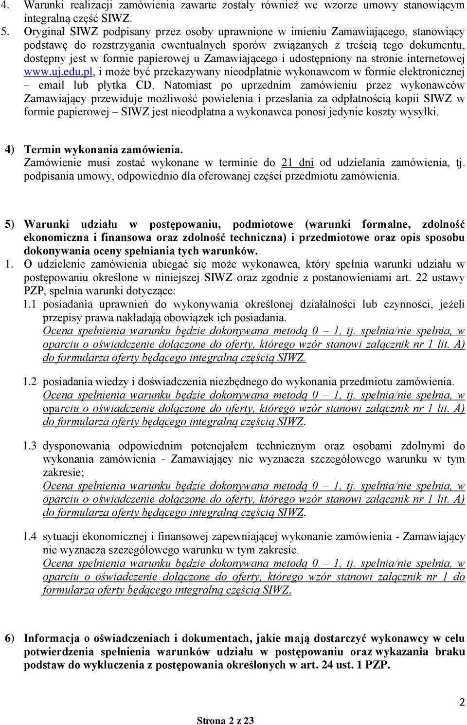 u Zamawiającego i udostępniony na stronie internetowej www.uj.edu.pl, i może być przekazywany nieodpłatnie wykonawcom w formie elektronicznej email lub płytka CD.