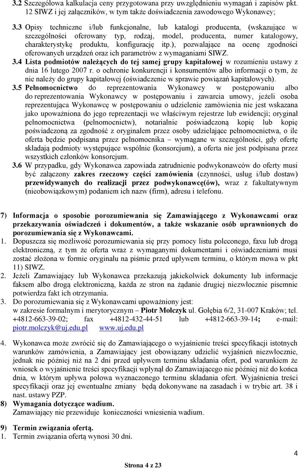 ), pozwalające na ocenę zgodności oferowanych urządzeń oraz ich parametrów z wymaganiami SIWZ. 3.