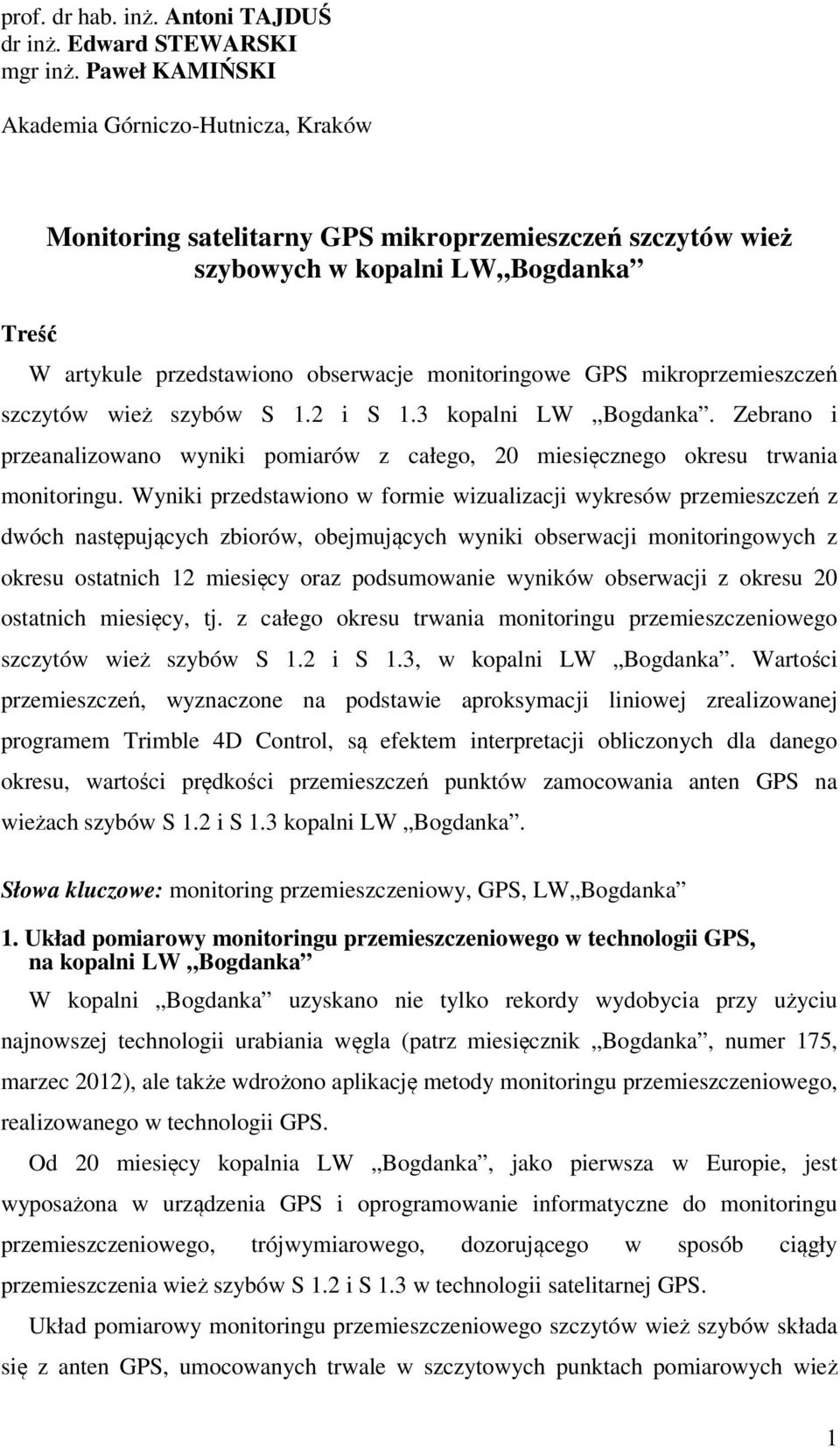 GPS mikroprzemieszczeń szczytów wież szybów S 1.2 i S 1.3 kopalni LW Bogdanka. Zebrano i przeanalizowano wyniki pomiarów z całego, 20 miesięcznego okresu trwania monitoringu.