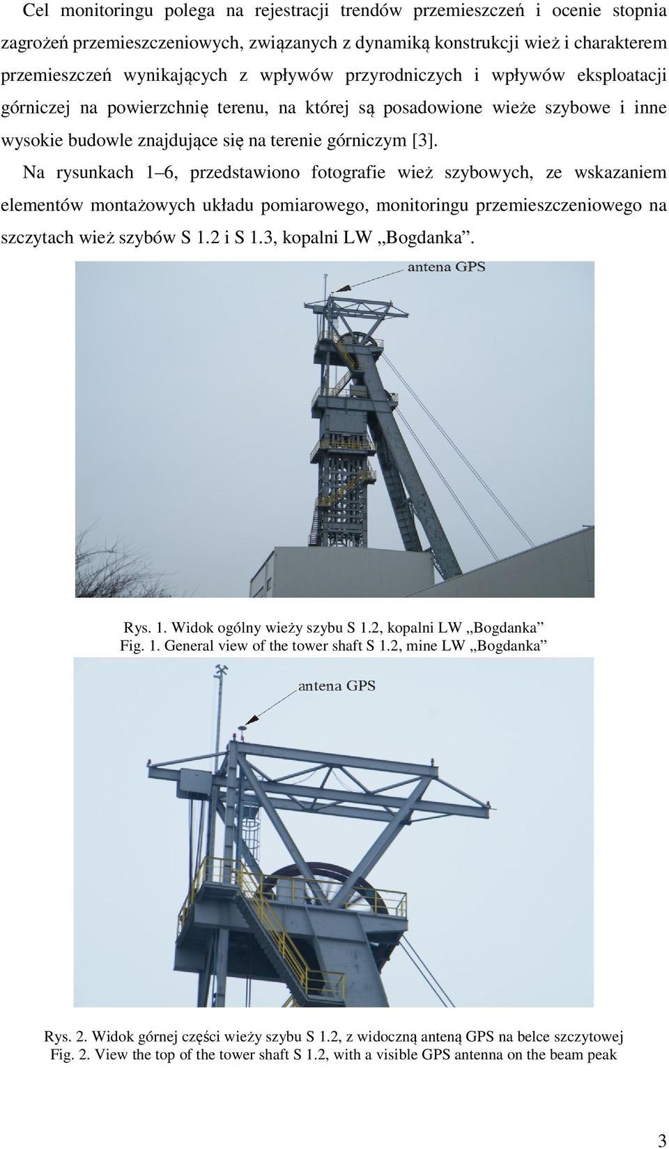 Na rysunkach 1 6, przedstawiono fotografie wież szybowych, ze wskazaniem elementów montażowych układu pomiarowego, monitoringu przemieszczeniowego na szczytach wież szybów S 1.2 i S 1.