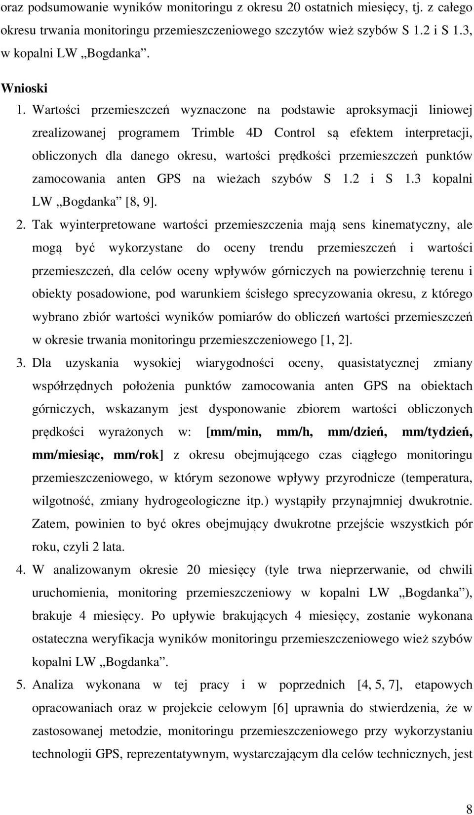 przemieszczeń punktów zamocowania anten GPS na wieżach szybów S 1.2 i S 1.3 kopalni LW Bogdanka [8, 9]. 2.