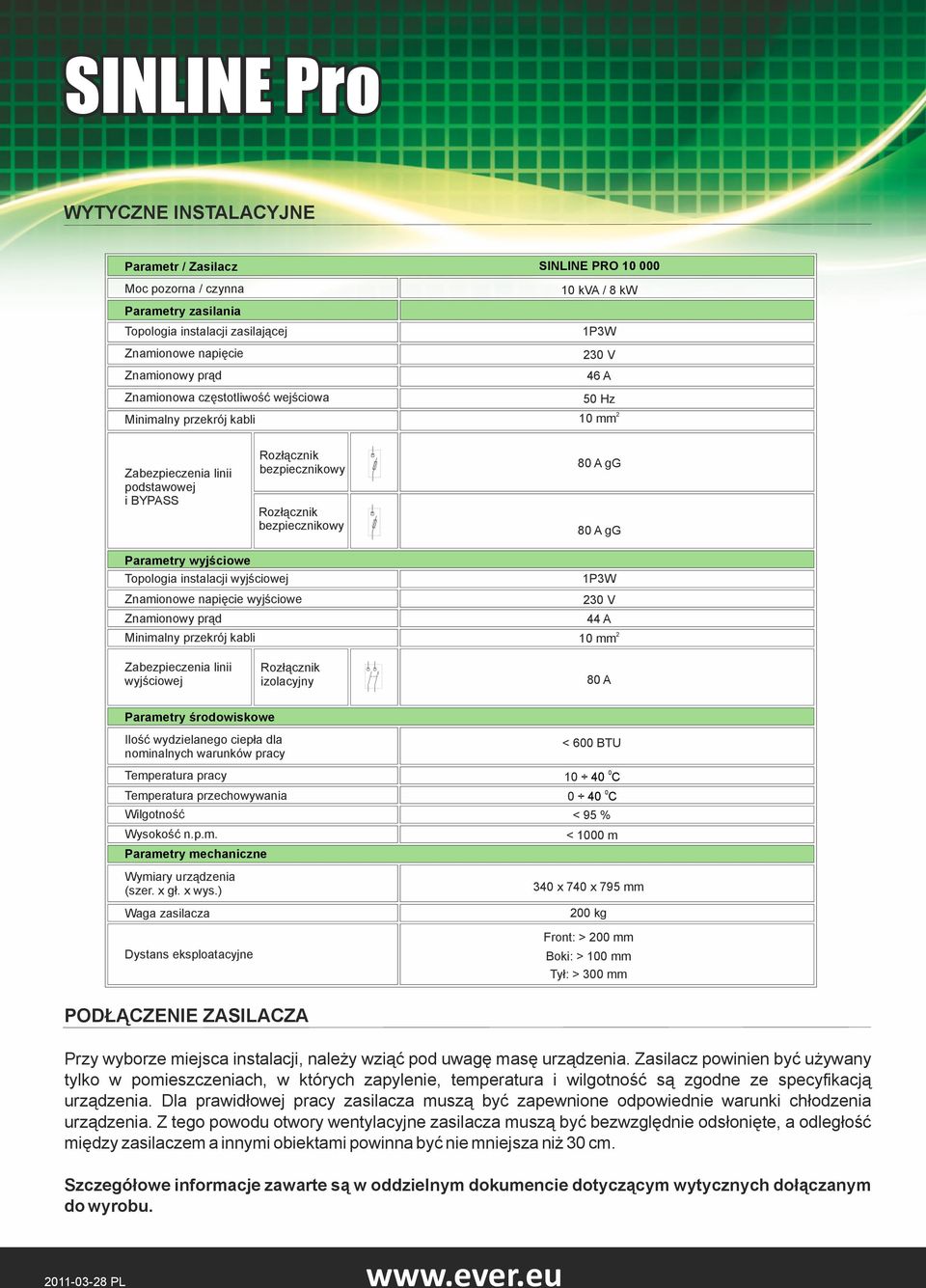 Topologia instalacji wyjściowej Znamionowe napięcie wyjściowe Znamionowy prąd Minimalny przekrój kabli 1P3W 23 V 44 A 2 1 mm Zabezpieczenia linii wyjściowej Rozłącznik izolacyjny 8 A Parametry