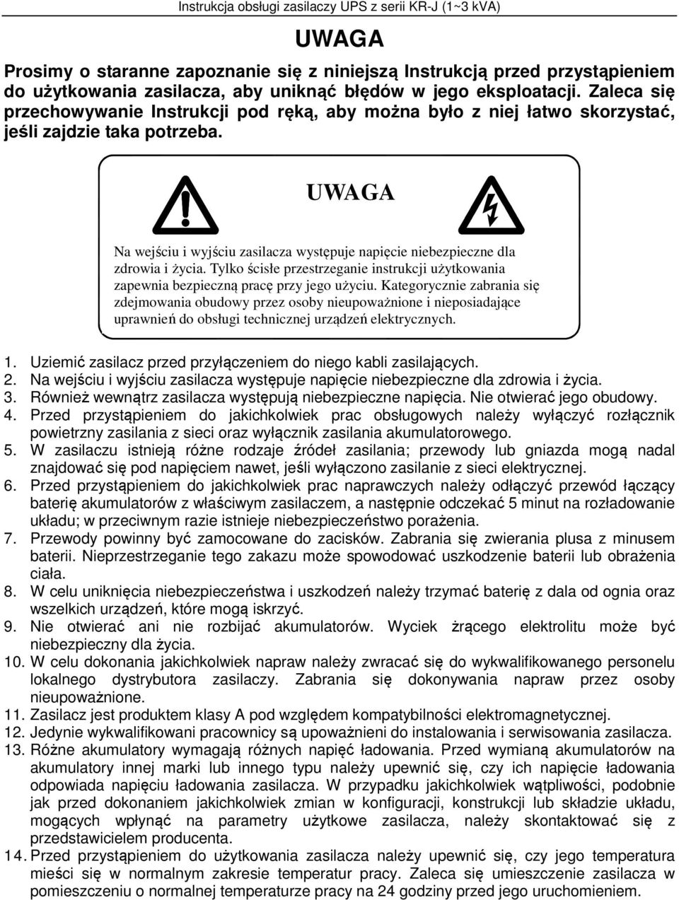 WARNING UWAGA Na The wejściu input i and wyjściu output zasilacza of the występuje instrument napięcie is niebezpieczne with danger dla high zdrowia voltages i życia.