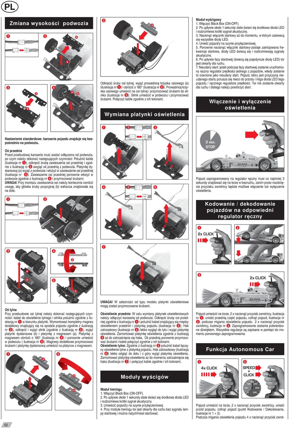 Wymiana platynki oświetlenia Moduł wyścigowy. Włączyć Black Box (ON-O).. Po upływie około sekundy stale świeci się środkowa dioda L i rozbrzmiewa krótki sygnał akustyczny.