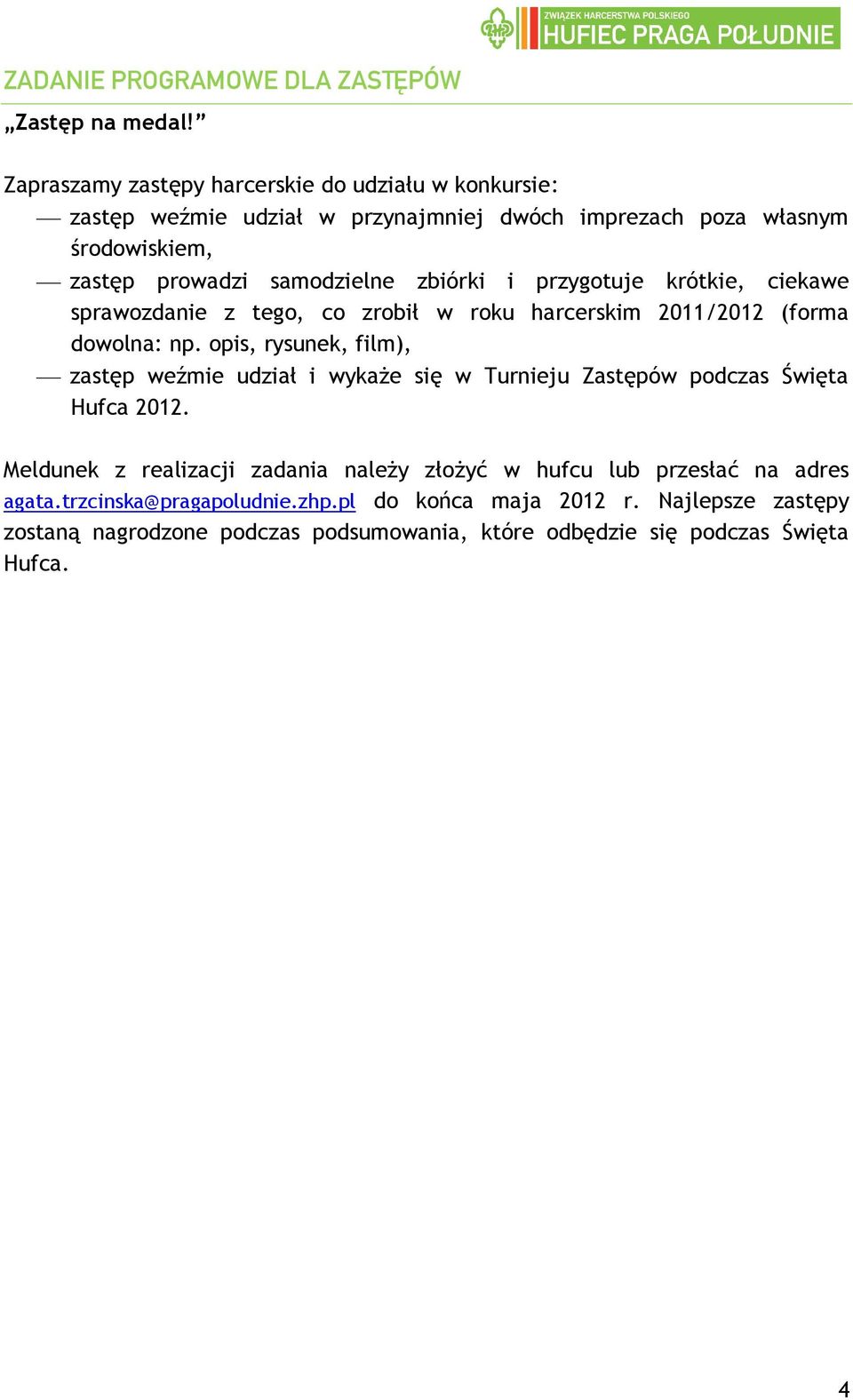 zbiórki i przygotuje krótkie, ciekawe sprawozdanie z tego, co zrobił w roku harcerskim 2011/2012 (forma dowolna: np.