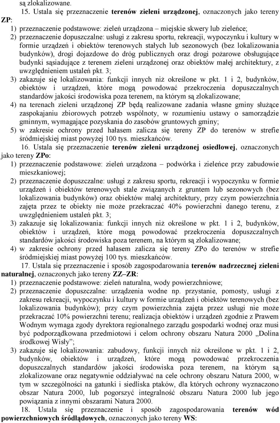 zakresu sportu, rekreacji, wypoczynku i kultury w formie urządzeń i obiektów terenowych stałych lub sezonowych (bez lokalizowania budynków), drogi dojazdowe do dróg publicznych oraz drogi pożarowe